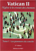 Vatican II à la croisée des chemins - Tome 1 : les pionniers du Concile