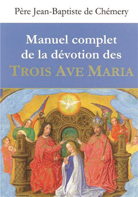 Manuel complet de la dévotion des Trois Ave Maria