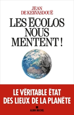 Les écolos nous mentent ! Le véritable état des lieux de la planete