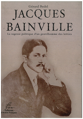 Jacques Bainville - La sagesse politique d'un gentilhomme des lettres