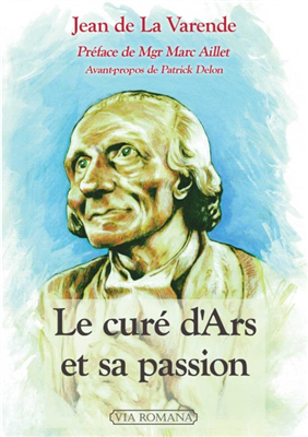 Le curé d'Ars et sa passion - Jean de La Varende