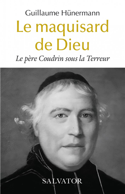 Le maquisard de Dieu - Le père Coudrin sous la Terreur