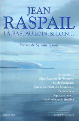 Jean Raspail - Là-bas, au loin, si loin (Coll. Bouquins)