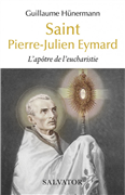 Saint Pierre-Julien Eymard - L'apôtre de l'Eucharistie