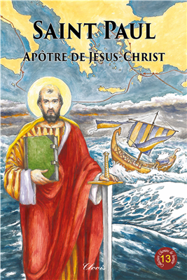 Saint Paul, apôtre de Jésus-Christ (Chemins de lumière n° 13)