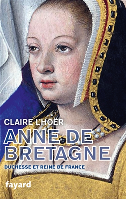 Anne de Bretagne - Duchesse et Reine de France