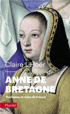 Anne de Bretagne - Duchesse et Reine de France