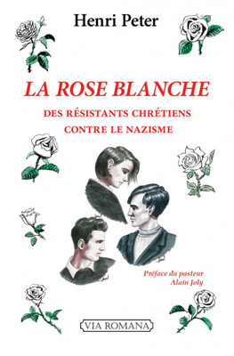 La Rose Blanche - Des résistants chrétiens contre le nazisme