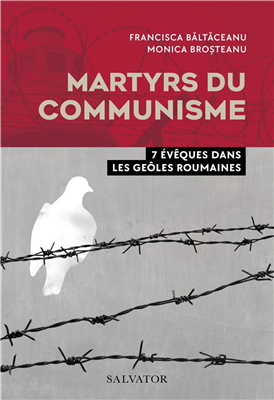 Martyrs du communisme - 7 évêques dans le geôles roumaines