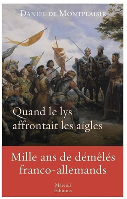 Quand le Lys affrontait les aigles - Mille ans de démêlés franco-allemands