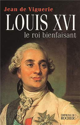 Louis XVI - Le roi bienfaisant