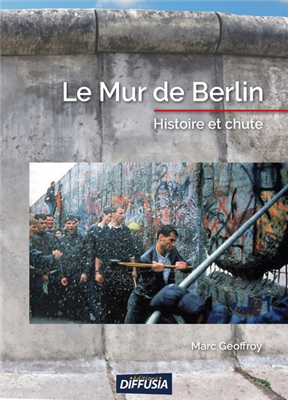 Le mur de Berlin, histoire et chute