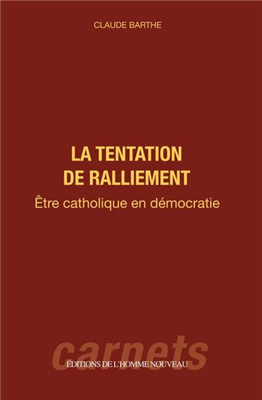 La tentation du ralliement - être catholique en démocratie