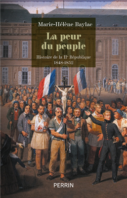 La peur du peuple - Histoire de la IIe république (1848-1852)