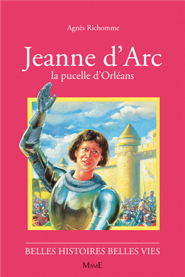 Jeanne d'Arc, la pucelle d'Orléans (Belles histoires - belles vies)