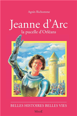 Jeanne d'Arc, la pucelle d'Orléans (Belles histoires - belles vies)