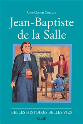 Jean-Baptiste de la Salle (Belles histoires - belles vies)