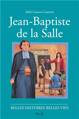 Jean-Baptiste de la Salle (Belles histoires - belles vies)