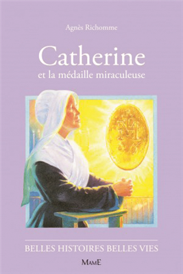 Catherine et la médaille miraculeuse (Belles histoires - belles vies)
