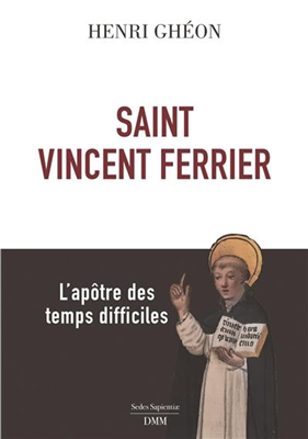 Saint Vincent Ferrier - L'apôtre des temps difficiles