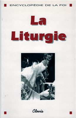 La Liturgie (Encyclopédie de la foi)