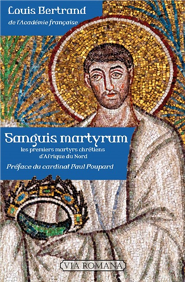 Sanguis Martyrum - Les premiers martyrs chrétiens de l'Afrique du Nord