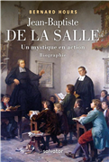 Jean-Baptiste de la Salle, un mystique en action