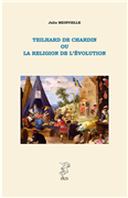Teilhard de Chardin ou la religion de l’évolution