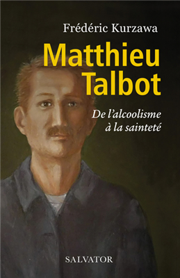 Matthieu Talbot - De l'alcoolisme à la sainteté