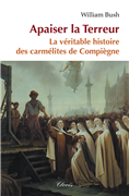 Apaiser la Terreur - La véritable histoire des carmélites de Compiègne