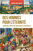 Des hommes pour l'éternité - L'incroyable épopée des bâtisseurs de cathédrales