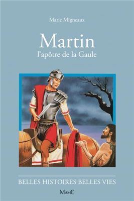 Martin, l'apôtre de la Gaule (Belles histoires - belles vies)