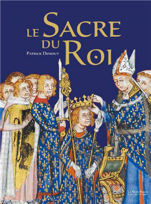 Le Sacre du Roi (Histoire, symbolique, cérémonial)