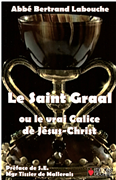 Le Saint Graal - ou le vrai Calice de Jésus-Christ