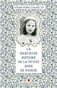 La gracieuse histoire de la petite Anne de Guigné