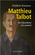 Matthieu Talbot - De l'alcoolisme à la sainteté