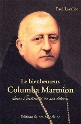 Le bienheureux Columba Marmion dans l'intimité de ses lettres