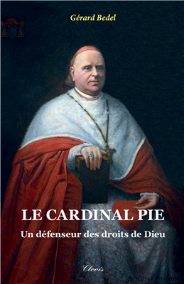 Le cardinal Pie - Un défenseur des droits de Dieu