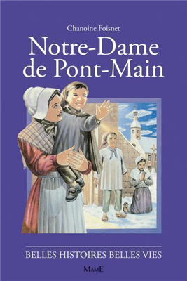 Notre-Dame de Pont-Main (Belles histoires - belles vies)