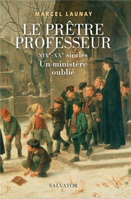 Le prêtre professeur (XIXe-XXe siècles) - Un ministère oublié