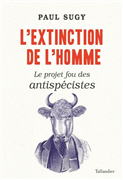 L'extinction de l'homme - Le projet fou des antispécistes