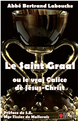 Le Saint Graal - ou le vrai Calice de Jésus-Christ