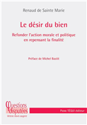 Le désir du bien - Repenser la morale et la politique en partant du désir