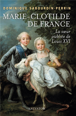 Marie-Clotilde de France - La soeur oubliée de Louis XVI