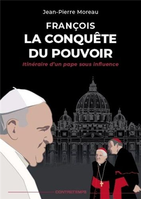 François, la conquête du pouvoir - Itinéraire d'un pape sous influence