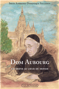Dom Aubourg - Un moine au coeur du monde