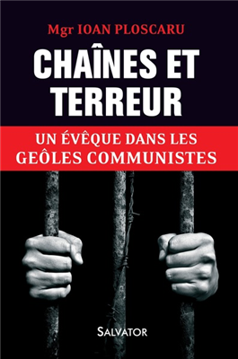 Chaînes et terreur - Un évêque dans les geôles communistes