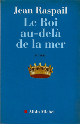 Le Roi au-delà de la mer - Jean Raspail