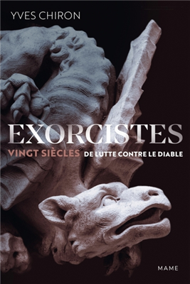 Exorcistes : Vingt siècles de lutte contre le diable